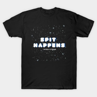 Spit Happens Wear a Mask T-Shirt